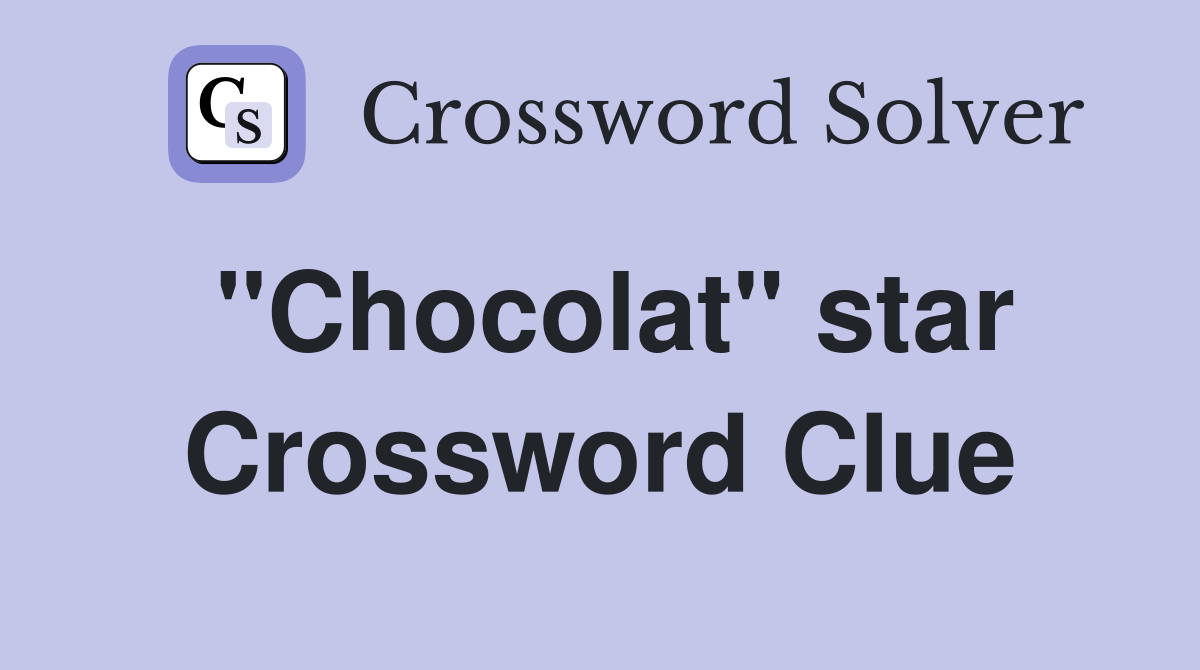 "Chocolat" star Crossword Clue