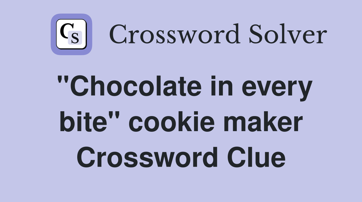 "Chocolate in every bite" cookie maker Crossword Clue