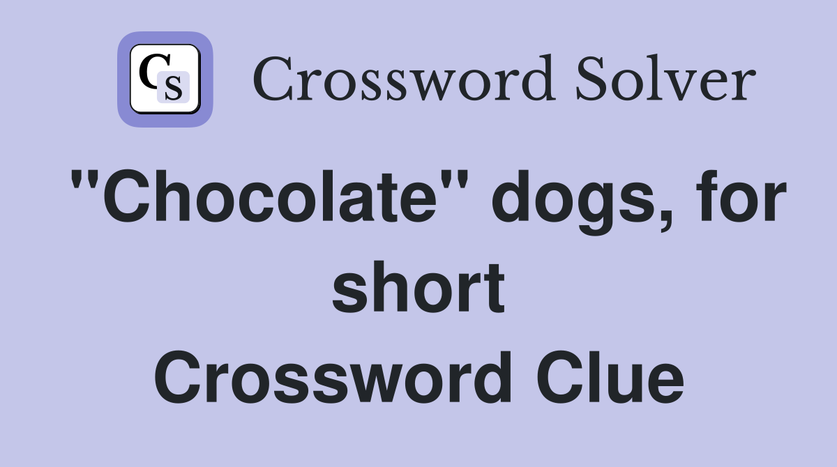 "Chocolate" dogs, for short Crossword Clue