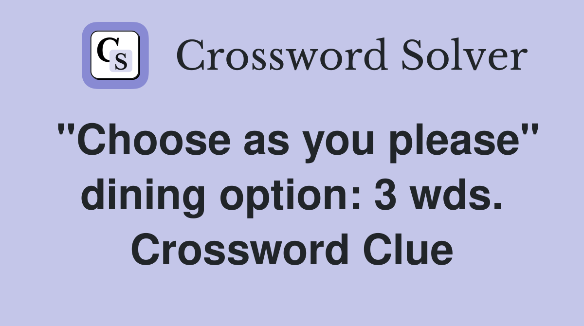 "Choose as you please" dining option: 3 wds. Crossword Clue