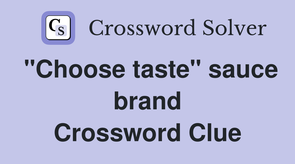 "Choose taste" sauce brand Crossword Clue