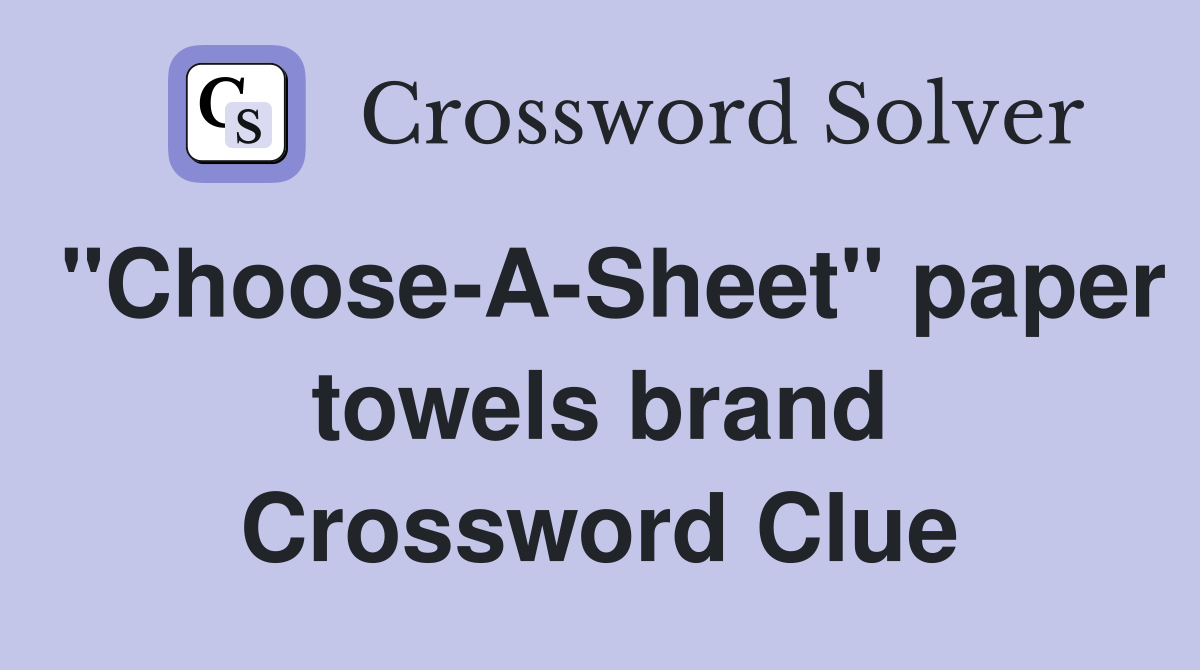 "Choose-A-Sheet" paper towels brand Crossword Clue
