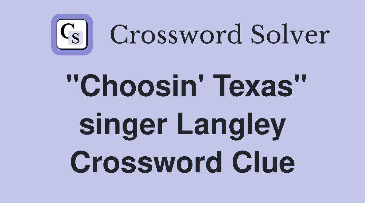 "Choosin' Texas" singer Langley Crossword Clue