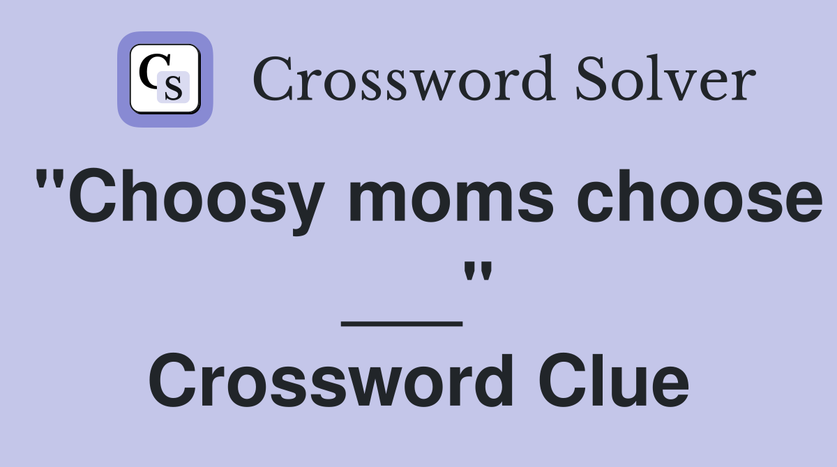 "Choosy moms choose ___" Crossword Clue