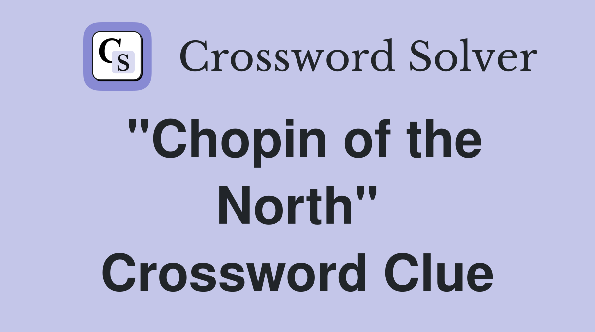"Chopin of the North" Crossword Clue