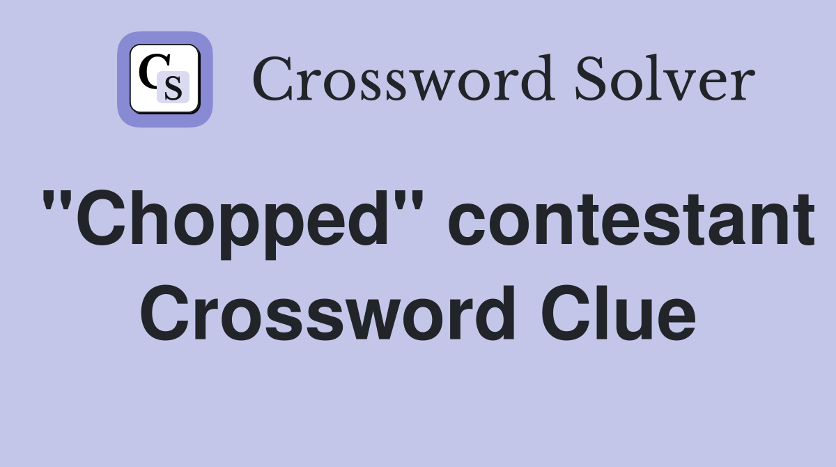 "Chopped" contestant Crossword Clue