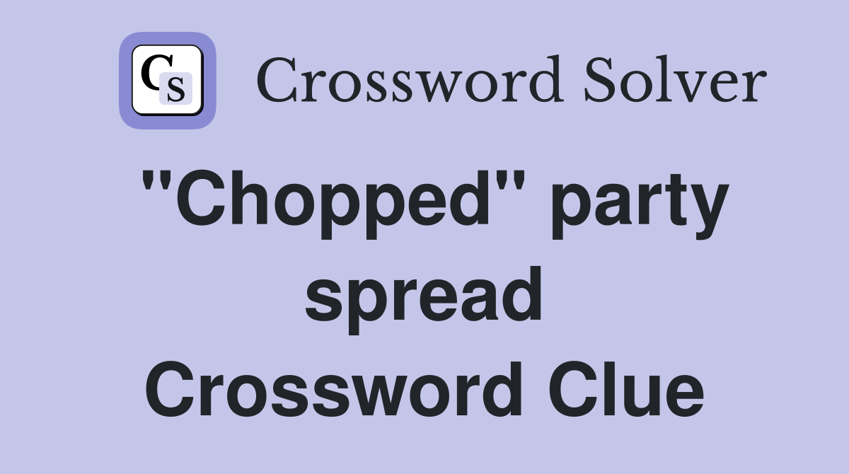 "Chopped" party spread Crossword Clue