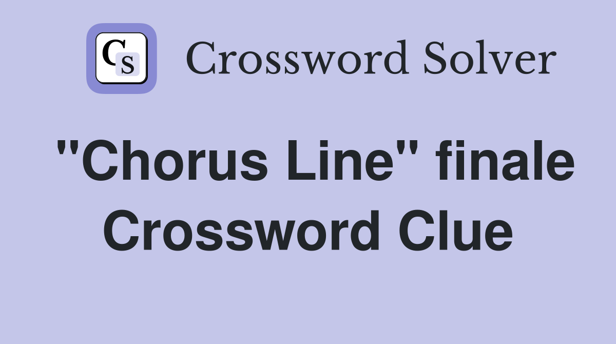 "Chorus Line" finale Crossword Clue