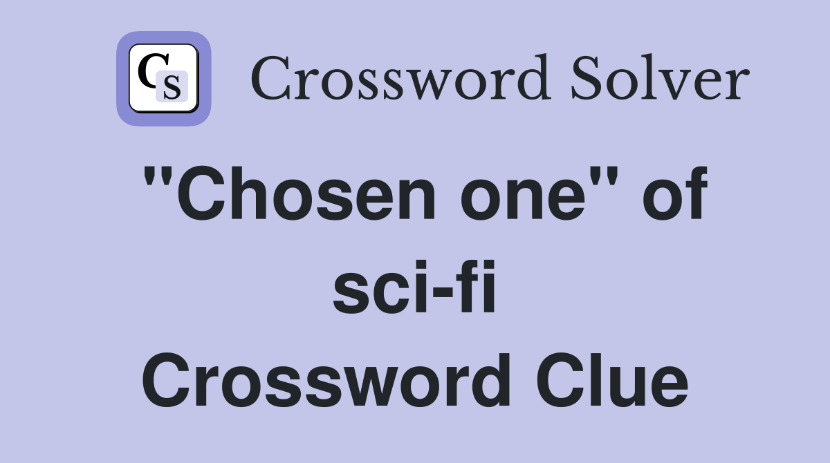 "Chosen one" of sci-fi Crossword Clue
