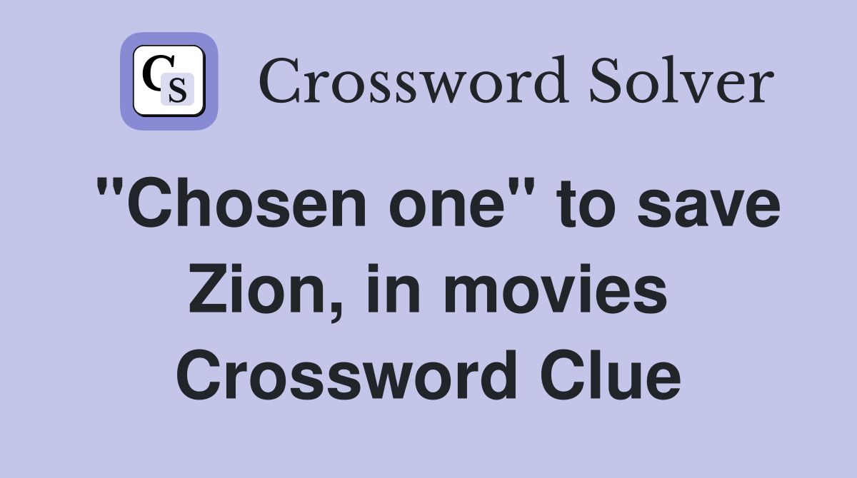 "Chosen one" to save Zion, in movies Crossword Clue