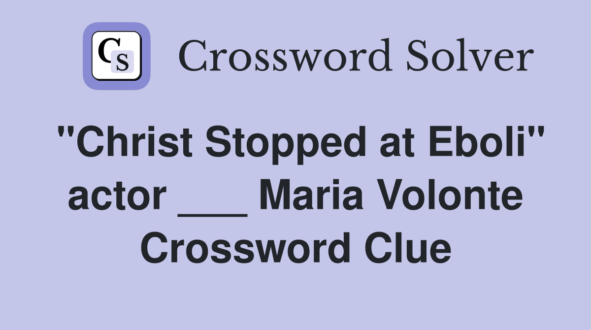 "Christ Stopped at Eboli" actor ___ Maria Volonte Crossword Clue