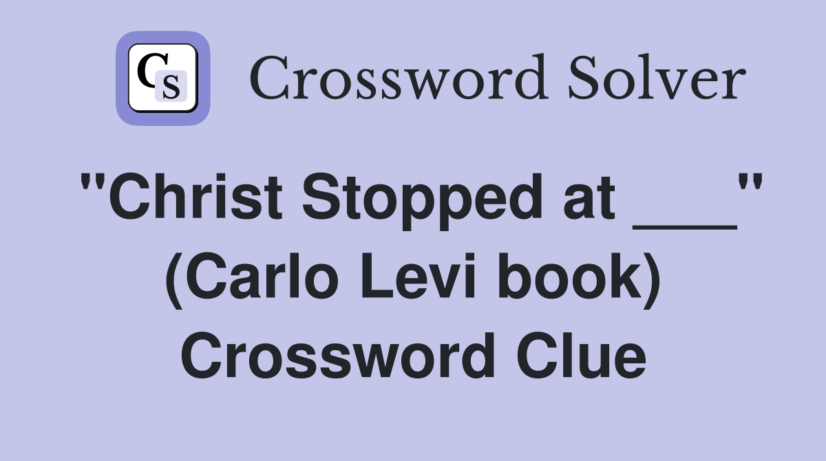 "Christ Stopped at ___" (Carlo Levi book) Crossword Clue