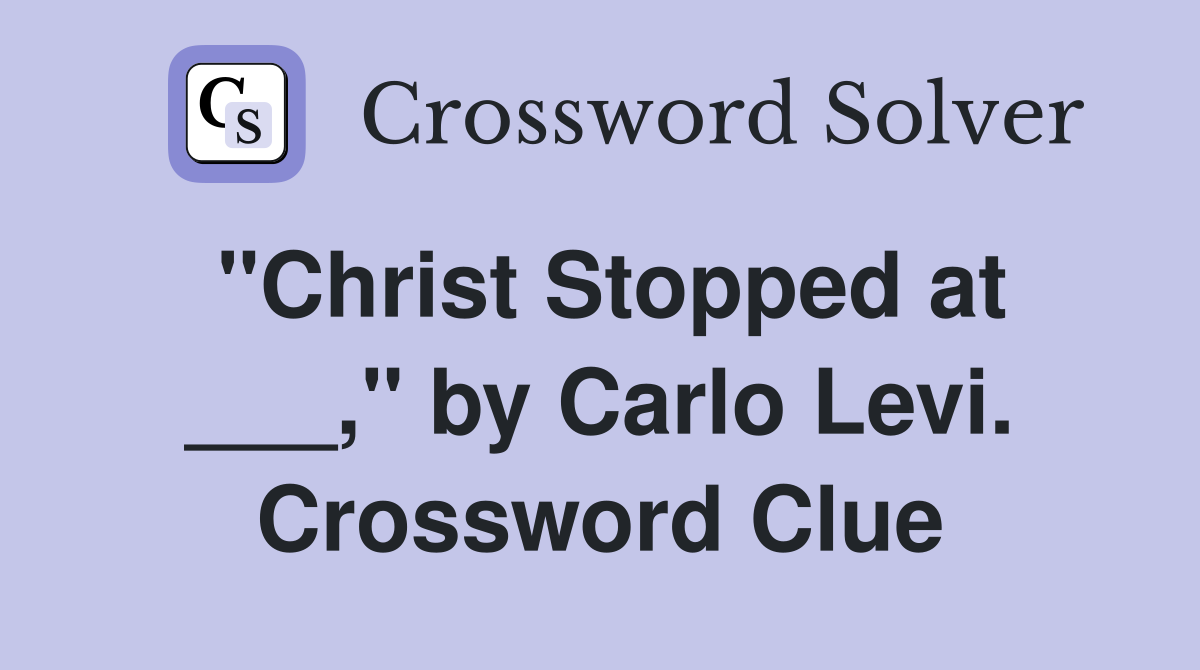 "Christ Stopped at ___," by Carlo Levi. Crossword Clue