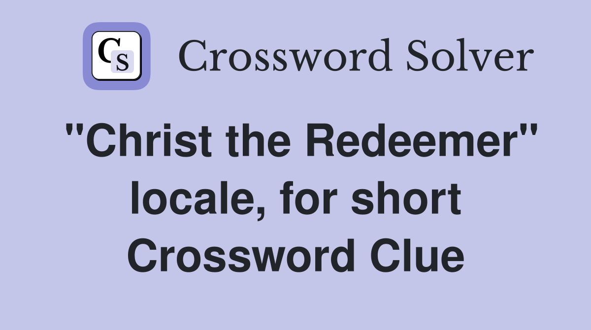 "Christ the Redeemer" locale, for short Crossword Clue