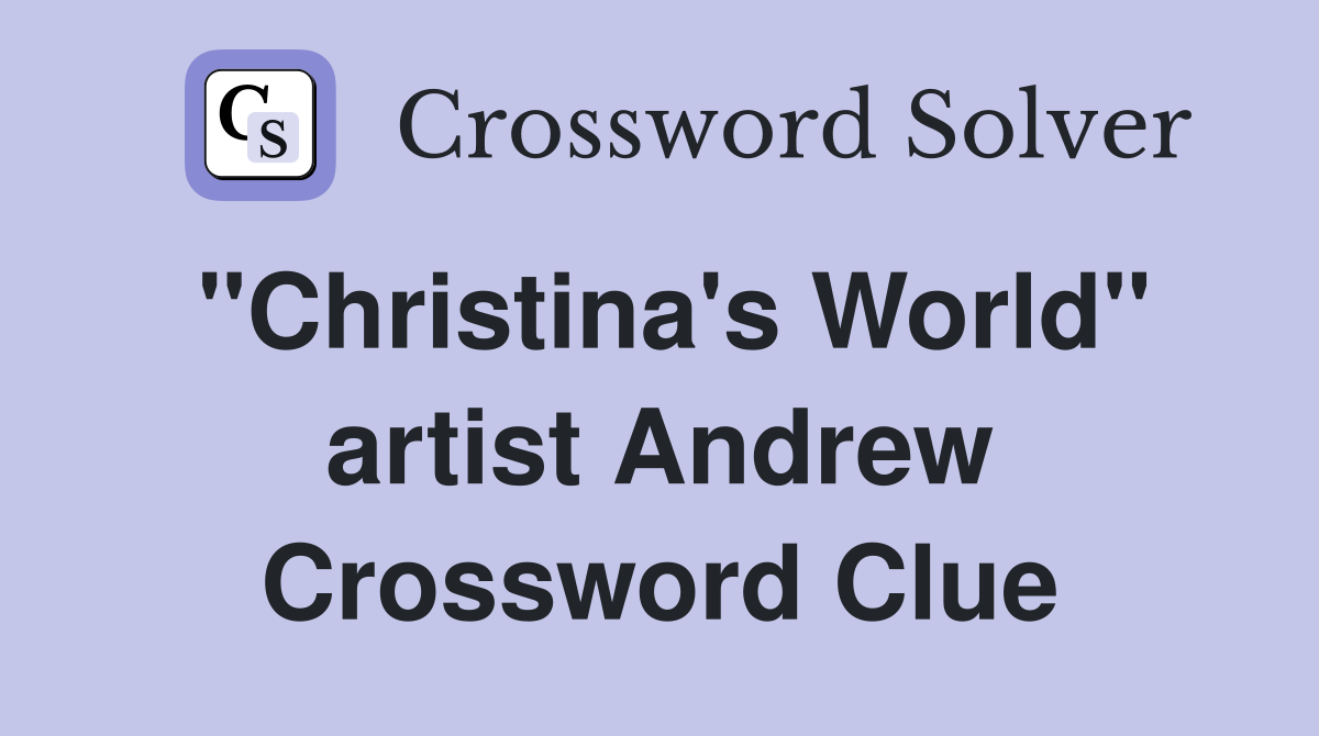 "Christina's World" artist Andrew Crossword Clue