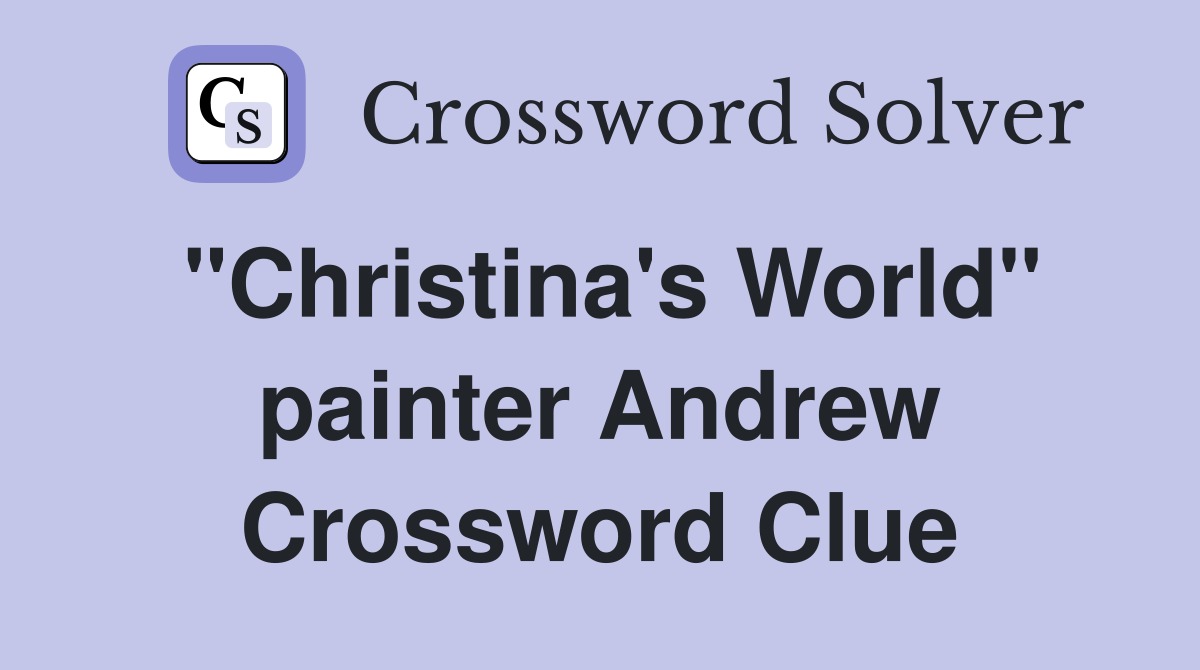 "Christina's World" painter Andrew Crossword Clue