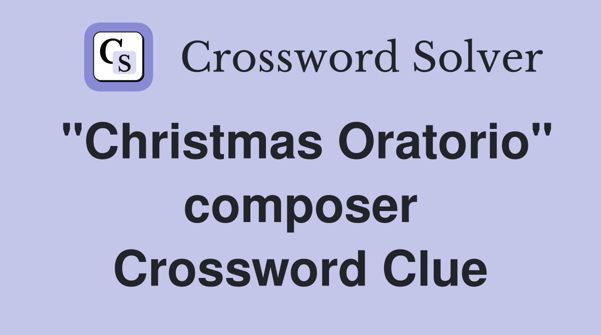 "Christmas Oratorio" composer Crossword Clue
