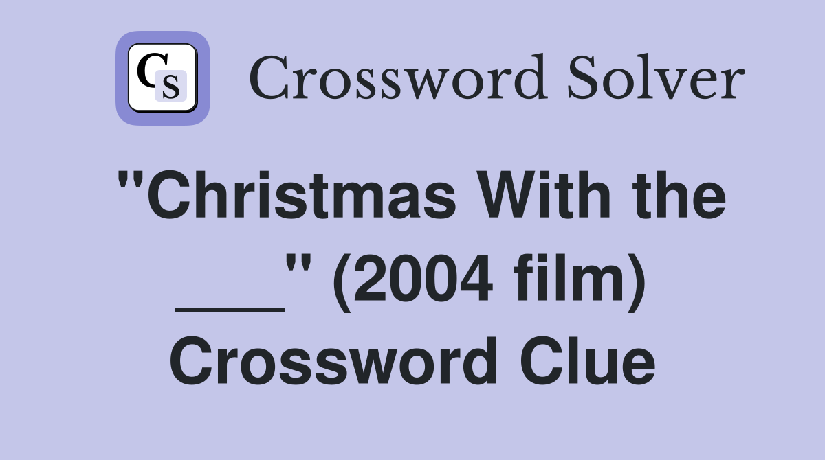 "Christmas With the ___" (2004 film) Crossword Clue