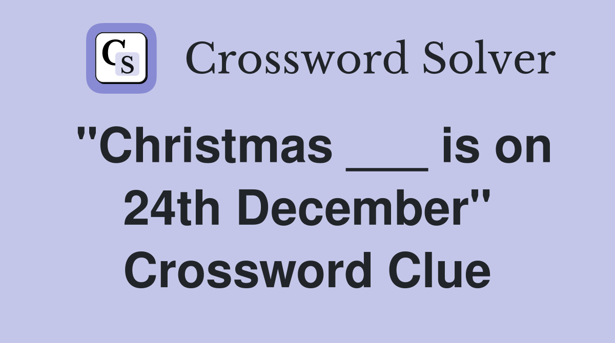 "Christmas ___ is on 24th December" Crossword Clue