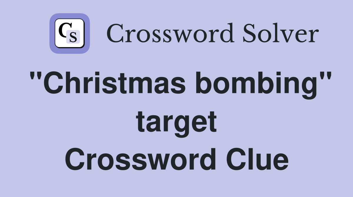 "Christmas bombing" target Crossword Clue