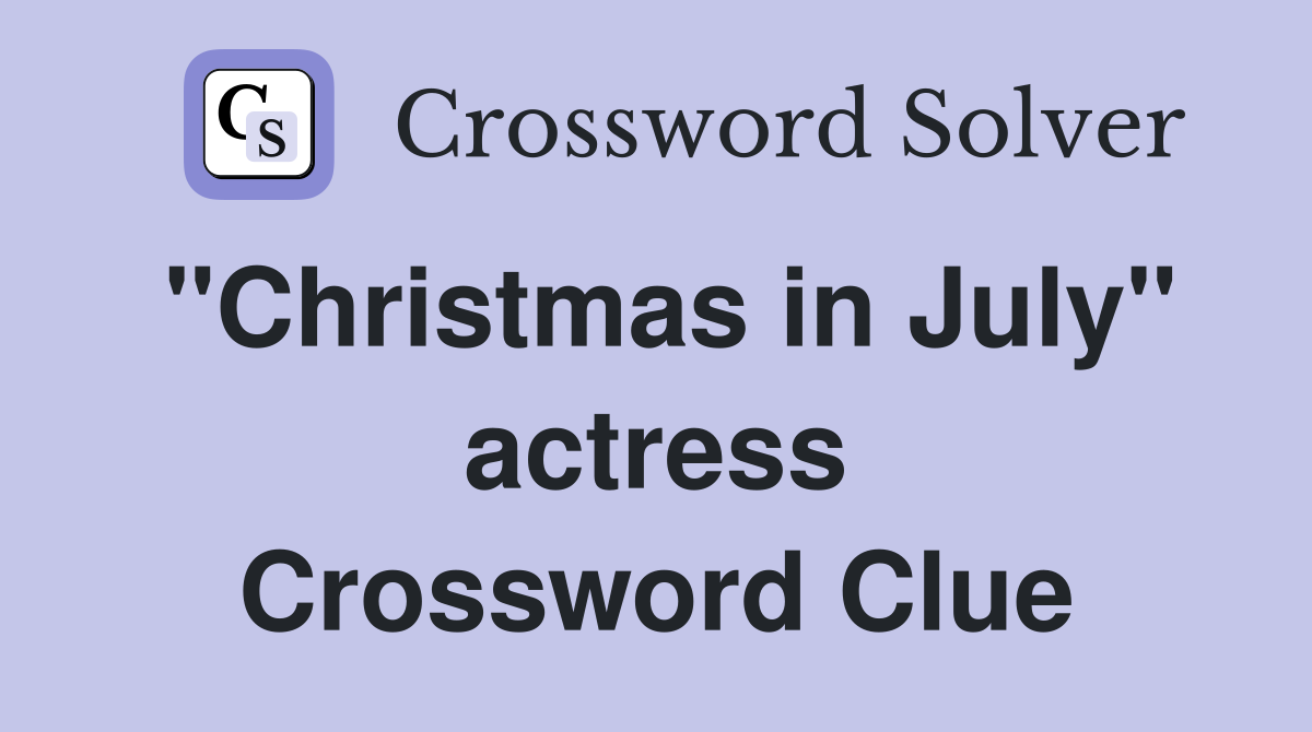 "Christmas in July" actress Crossword Clue