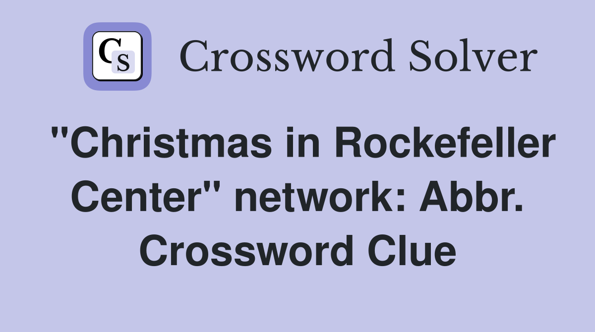 "Christmas in Rockefeller Center" network: Abbr. Crossword Clue