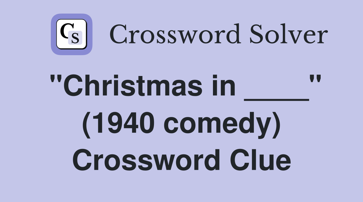 "Christmas in ____" (1940 comedy) Crossword Clue