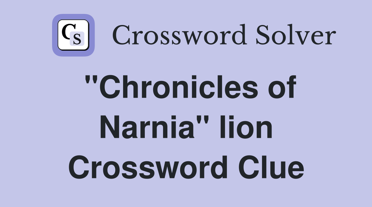 "Chronicles of Narnia" lion Crossword Clue