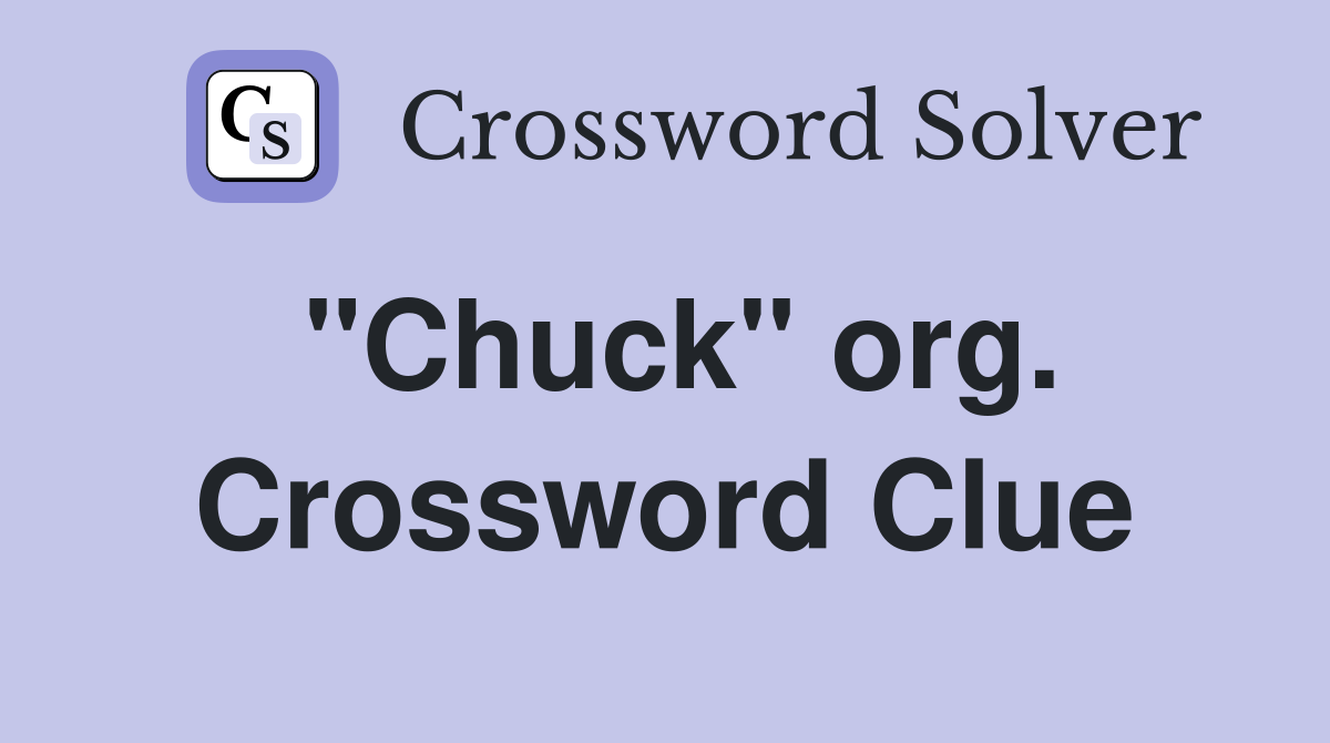 "Chuck" org. Crossword Clue