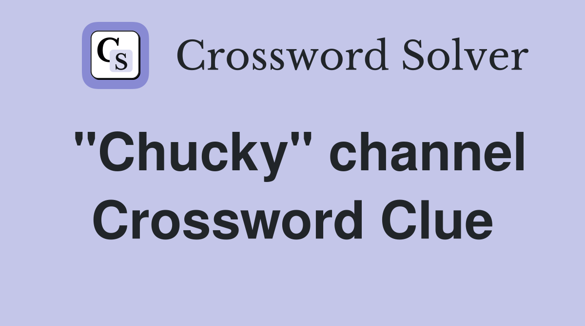 "Chucky" channel Crossword Clue