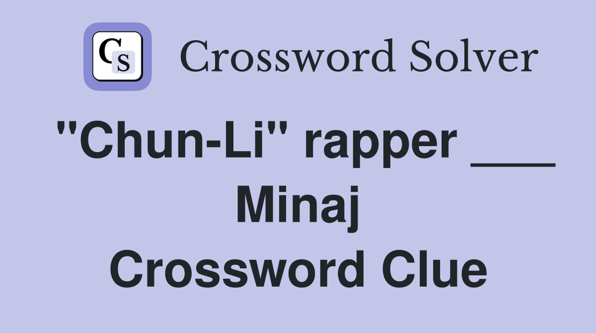 "Chun-Li" rapper ___ Minaj Crossword Clue