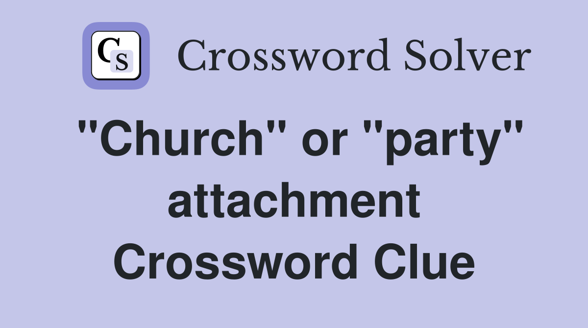 "Church" or "party" attachment Crossword Clue
