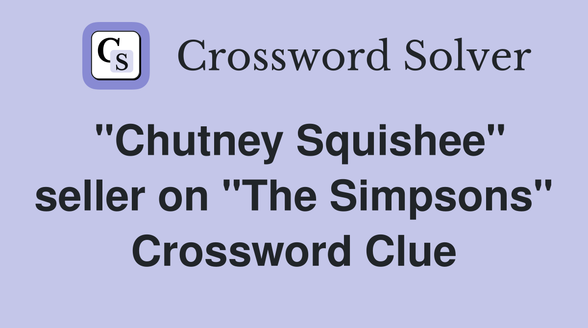 "Chutney Squishee" seller on "The Simpsons" Crossword Clue