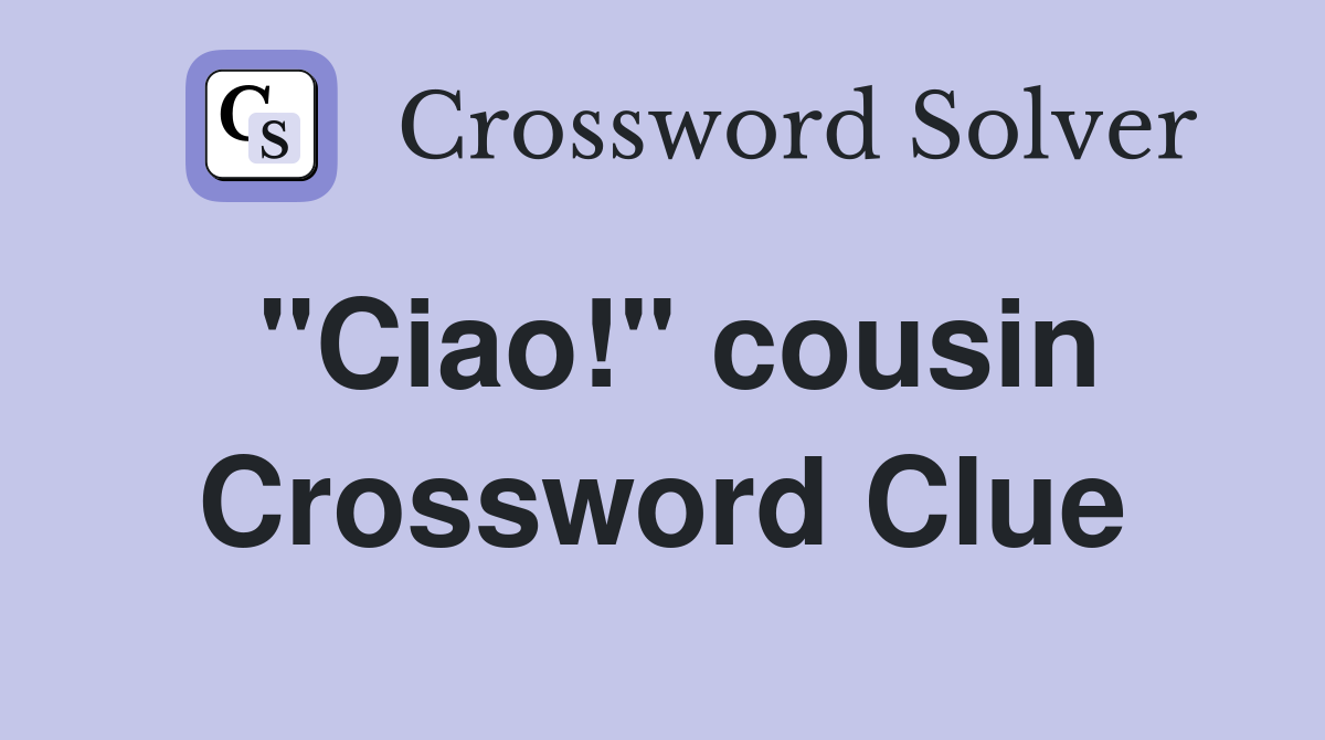 "Ciao!" cousin Crossword Clue
