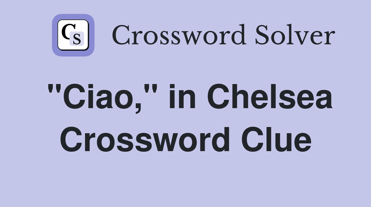 "Ciao," in Chelsea Crossword Clue