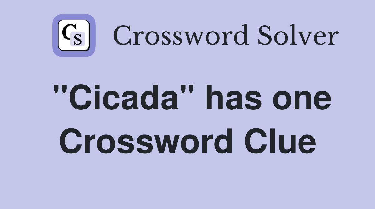 "Cicada" has one Crossword Clue