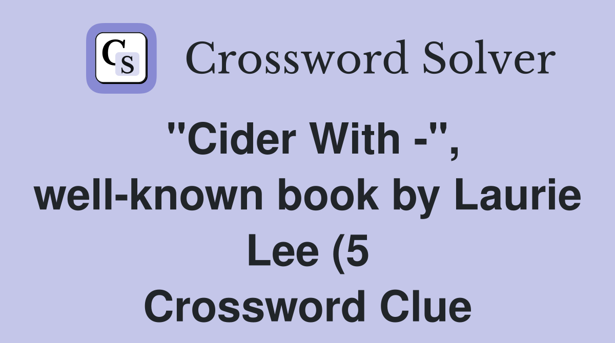 quot Cider With quot well known book by Laurie Lee (5) Crossword Clue quot Cider With quot well known book by Laurie Lee (5) Crossword Clue
