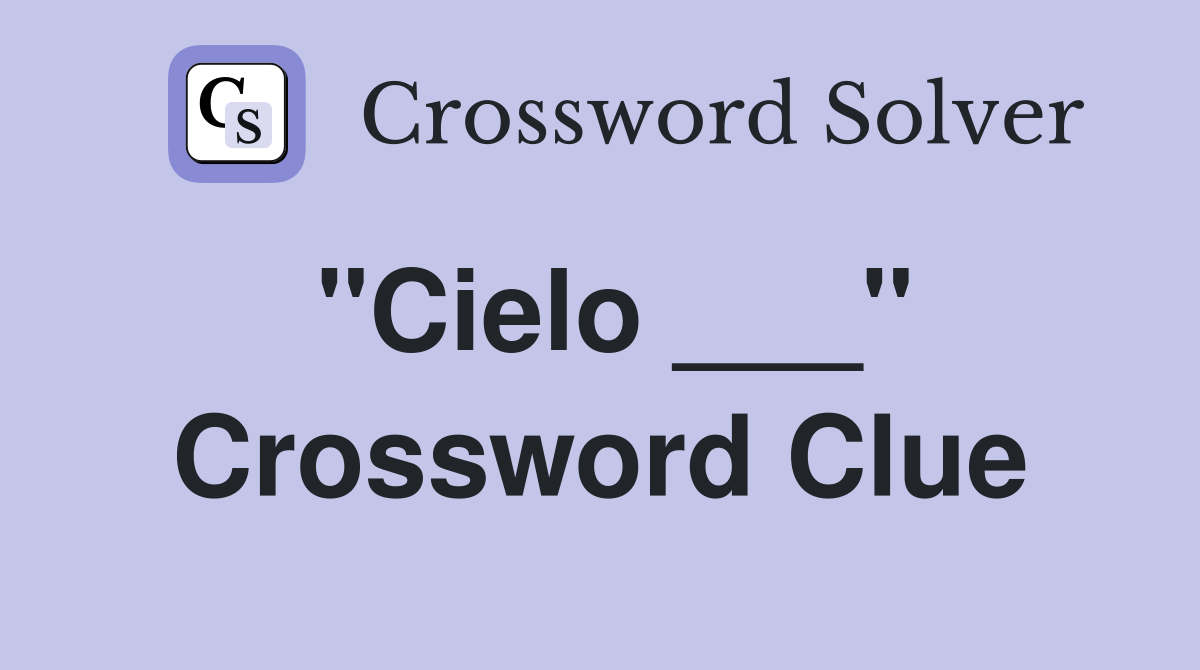 "Cielo ___" Crossword Clue
