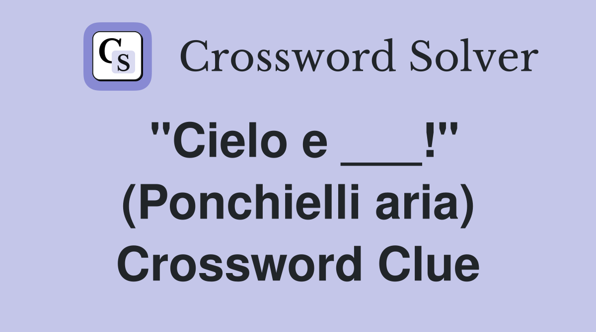 "Cielo e ___!" (Ponchielli aria) Crossword Clue