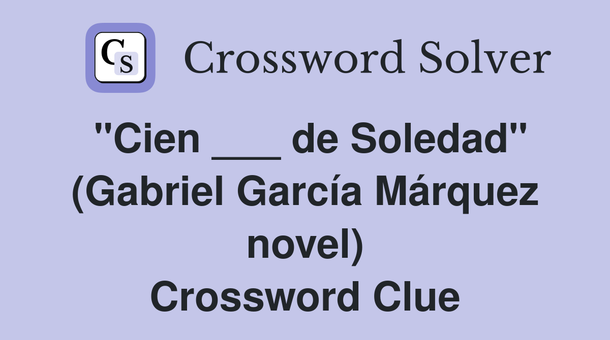 "Cien ___ de Soledad" (Gabriel García Márquez novel) Crossword Clue