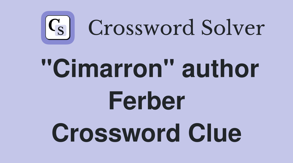 "Cimarron" author Ferber Crossword Clue