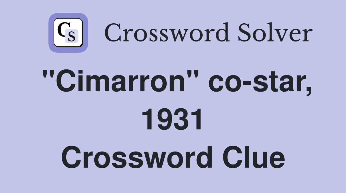 "Cimarron" co-star, 1931 Crossword Clue