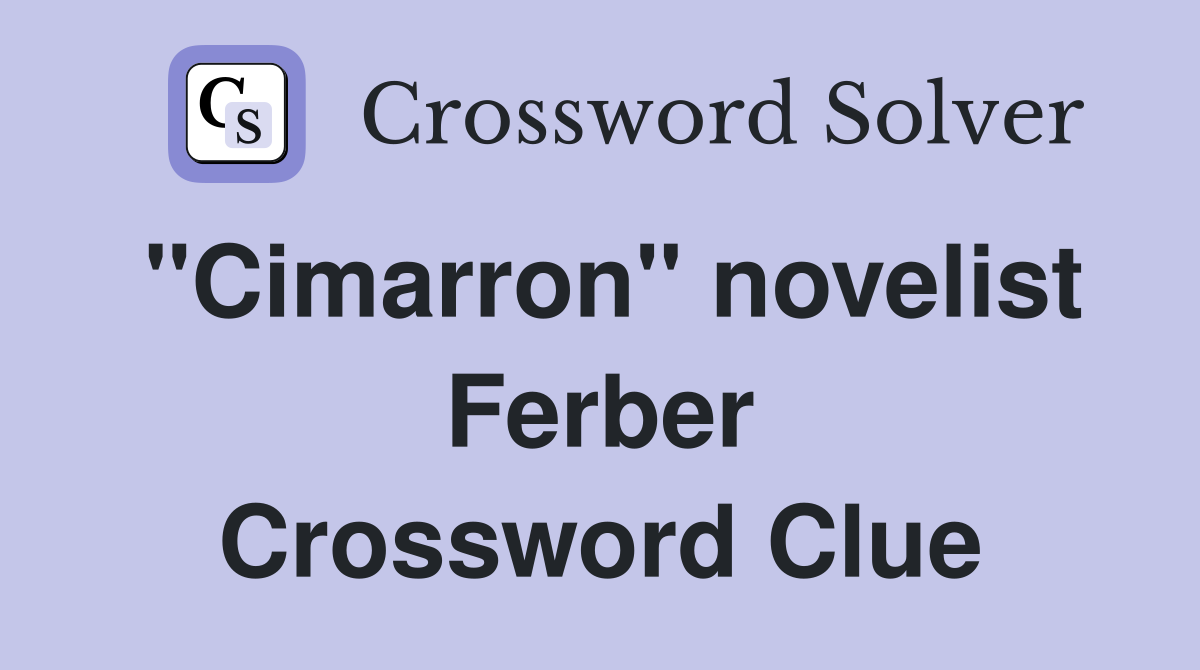 "Cimarron" novelist Ferber Crossword Clue