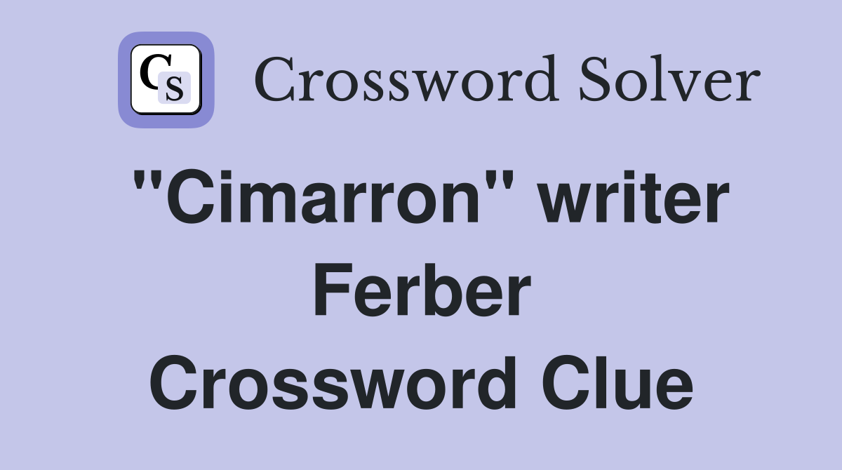 "Cimarron" writer Ferber Crossword Clue
