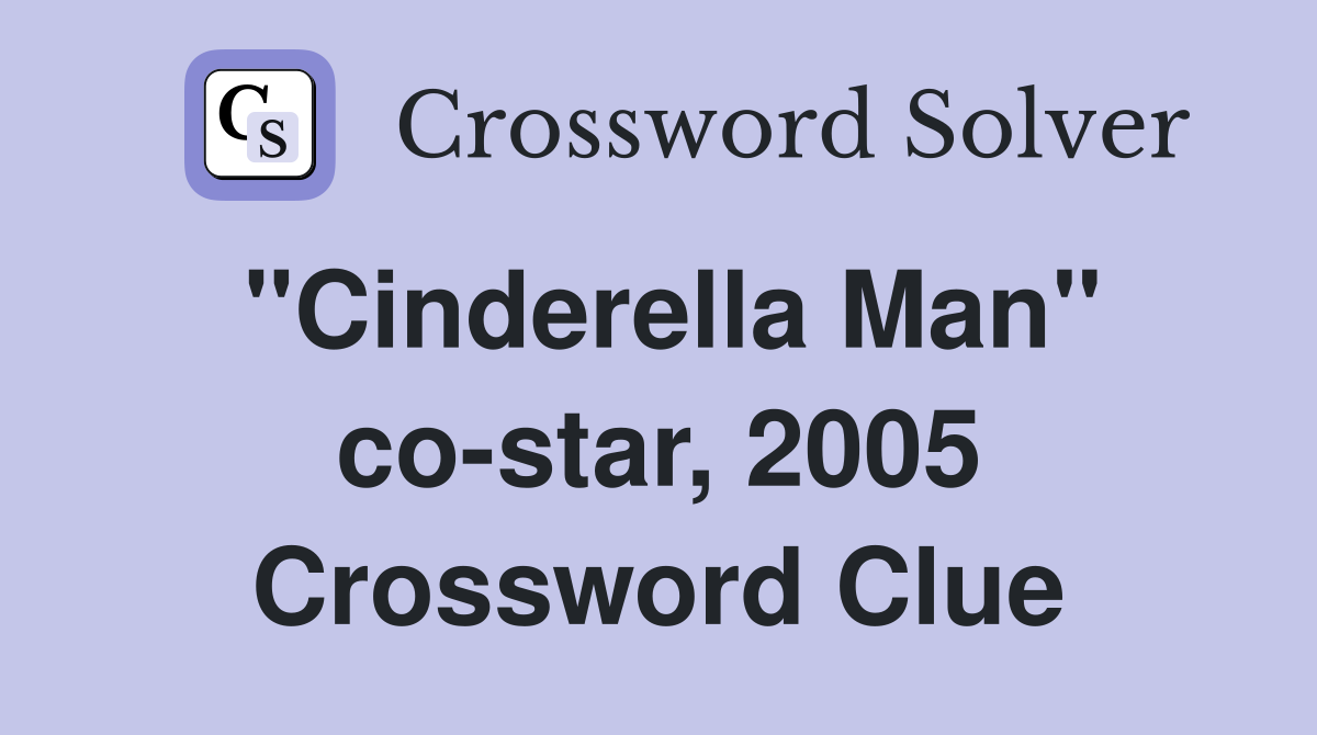 "Cinderella Man" co-star, 2005 Crossword Clue