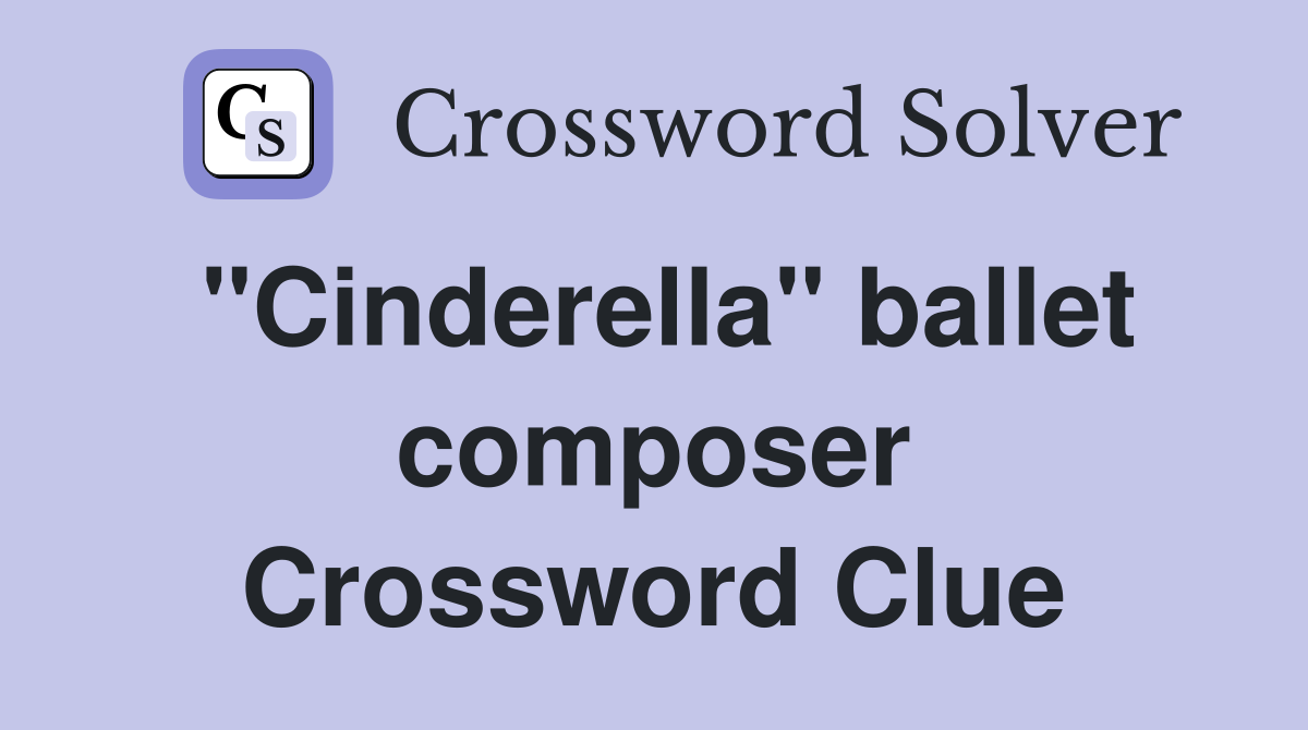 "Cinderella" ballet composer Crossword Clue