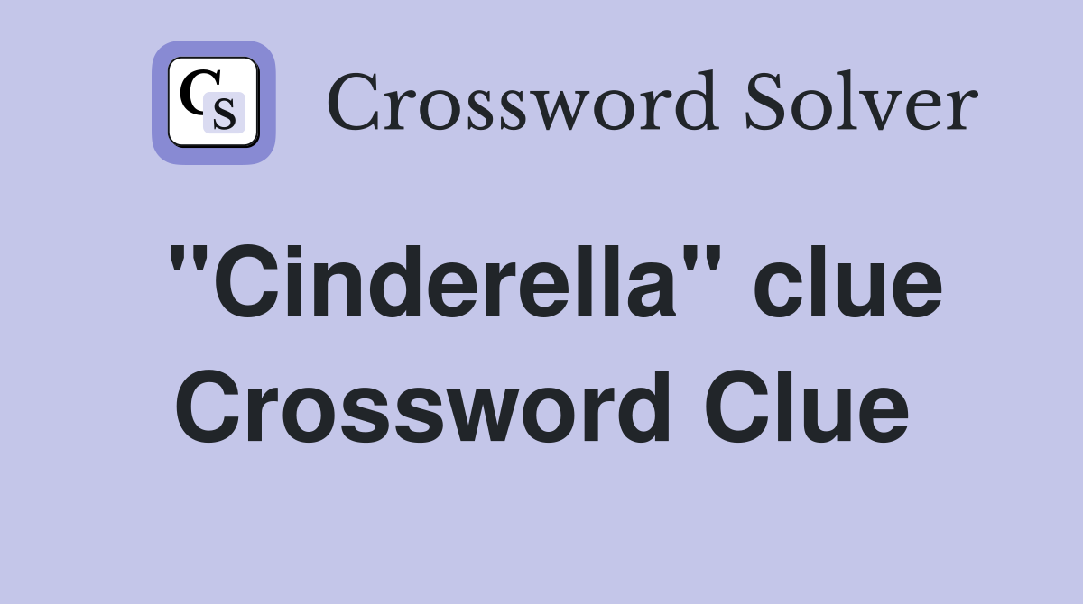 "Cinderella" clue Crossword Clue