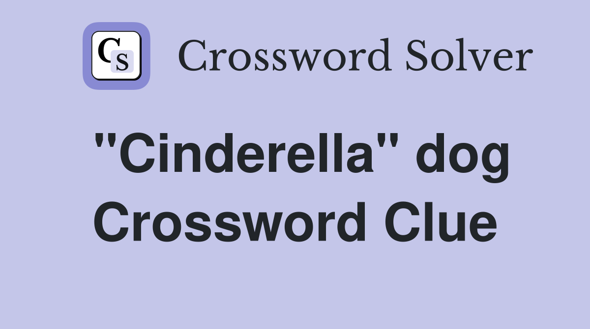 "Cinderella" dog Crossword Clue