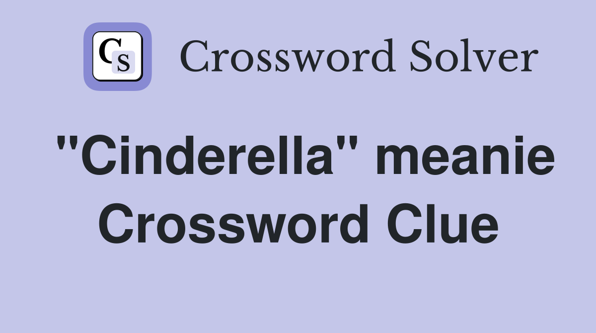 "Cinderella" meanie Crossword Clue