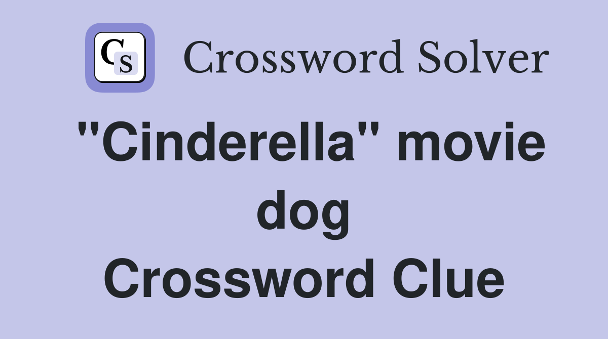 "Cinderella" movie dog Crossword Clue